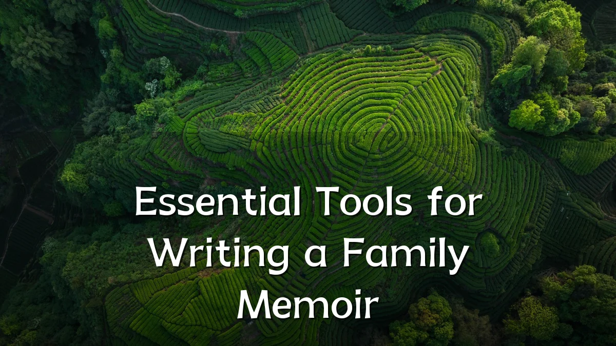 Essential Tools for Writing a Family Memoir