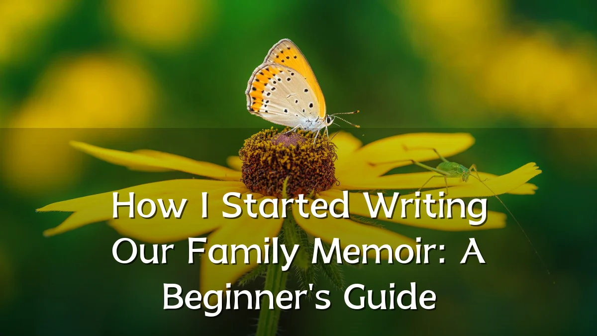 How I Started Writing Our Family Memoir: A Beginner's Guide