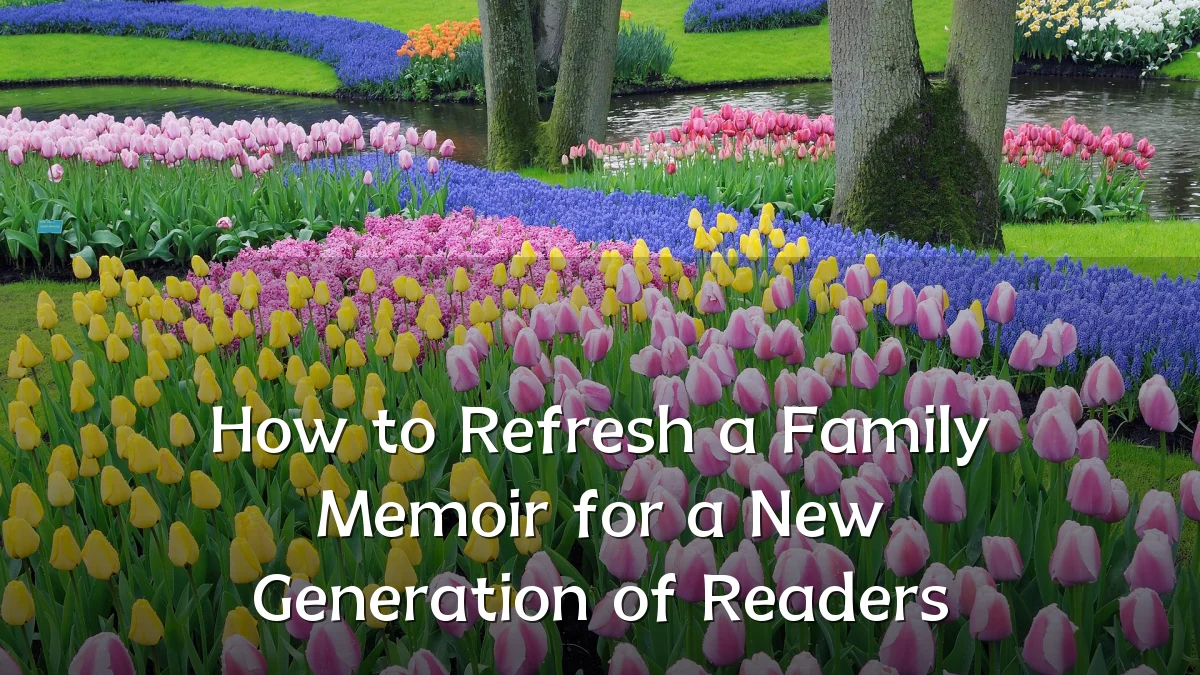 How to Refresh a Family Memoir for a New Generation of Readers