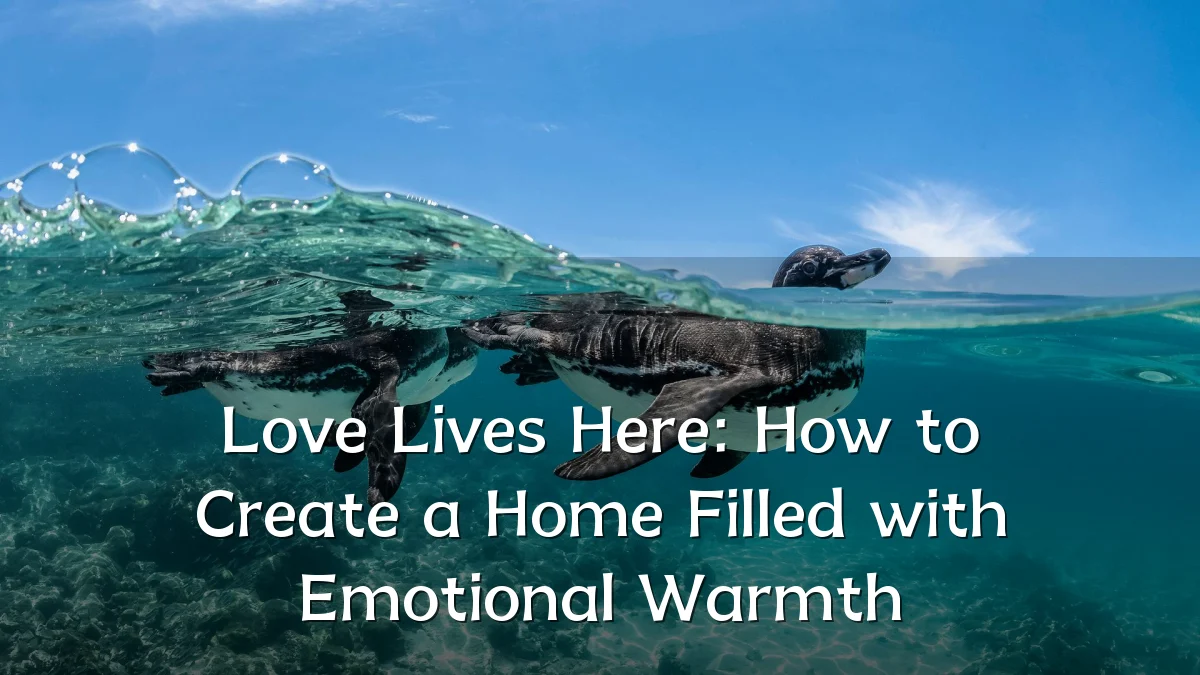 Love Lives Here: How to Create a Home Filled with Emotional Warmth
