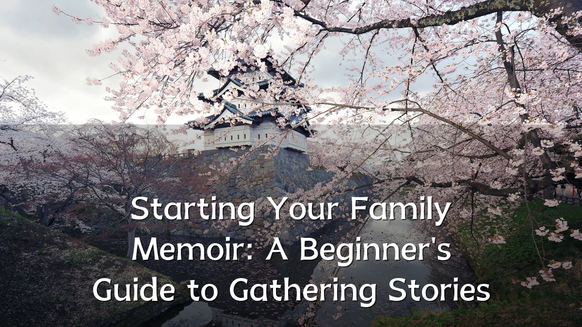 Starting Your Family Memoir: A Beginner's Guide to Gathering Stories