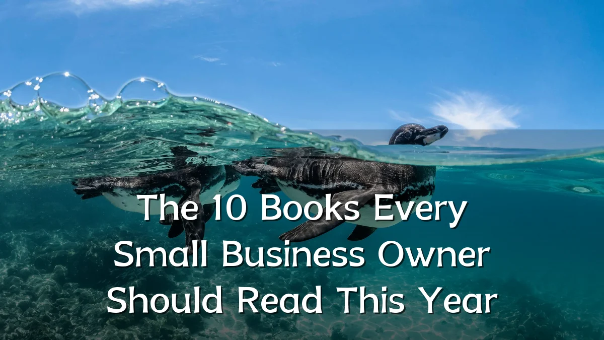 The 10 Books Every Small Business Owner Should Read This Year