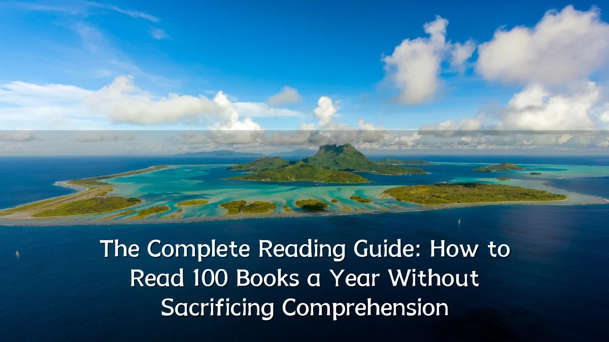 The Complete Reading Guide: How to Read 100 Books a Year Without Sacrificing Comprehension
