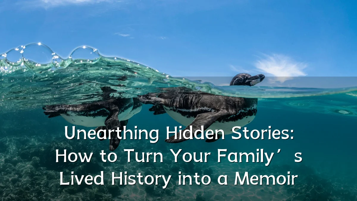 Unearthing Hidden Stories: How to Turn Your Family’s Lived History into a Memoir