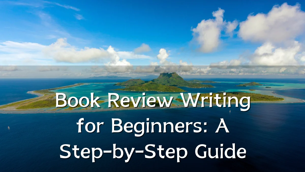 Book Review Writing for Beginners: A Step-by-Step Guide