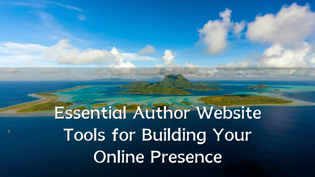 Essential Author Website Tools for Building Your Online Presence