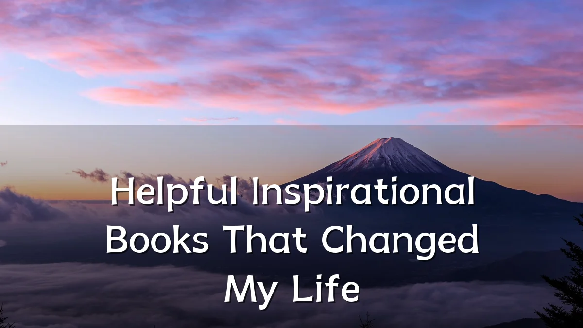 Helpful Inspirational Books That Changed My Life