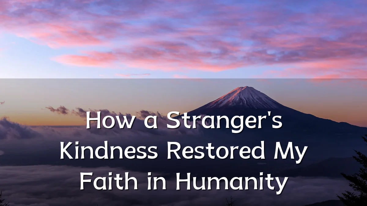 How a Stranger's Kindness Restored My Faith in Humanity