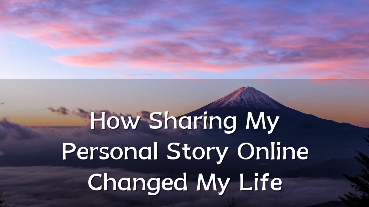 How Sharing My Personal Story Online Changed My Life