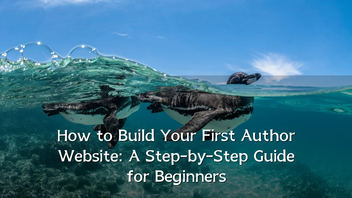 How to Build Your First Author Website: A Step-by-Step Guide for Beginners