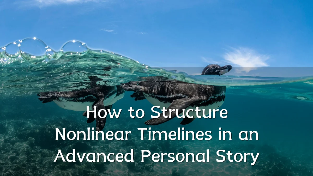 How to Structure Nonlinear Timelines in an Advanced Personal Story
