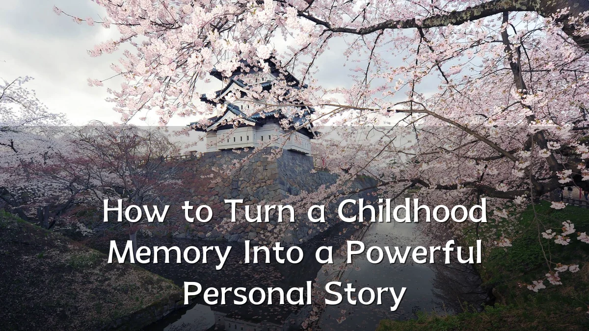How to Turn a Childhood Memory Into a Powerful Personal Story