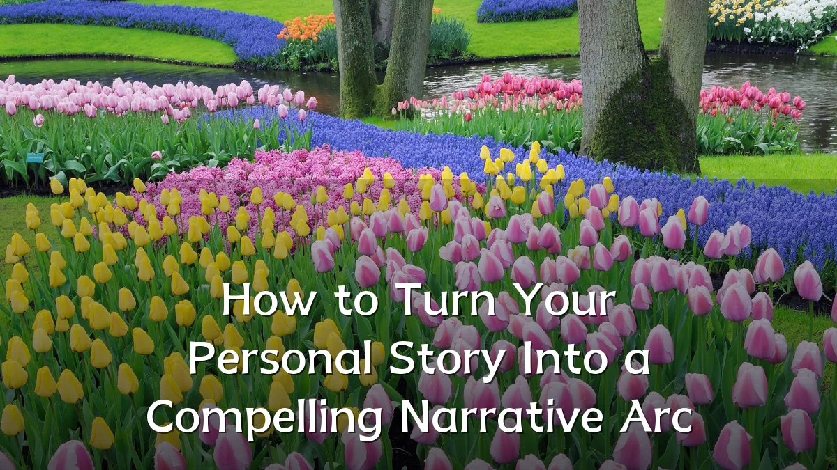 How to Turn Your Personal Story Into a Compelling Narrative Arc