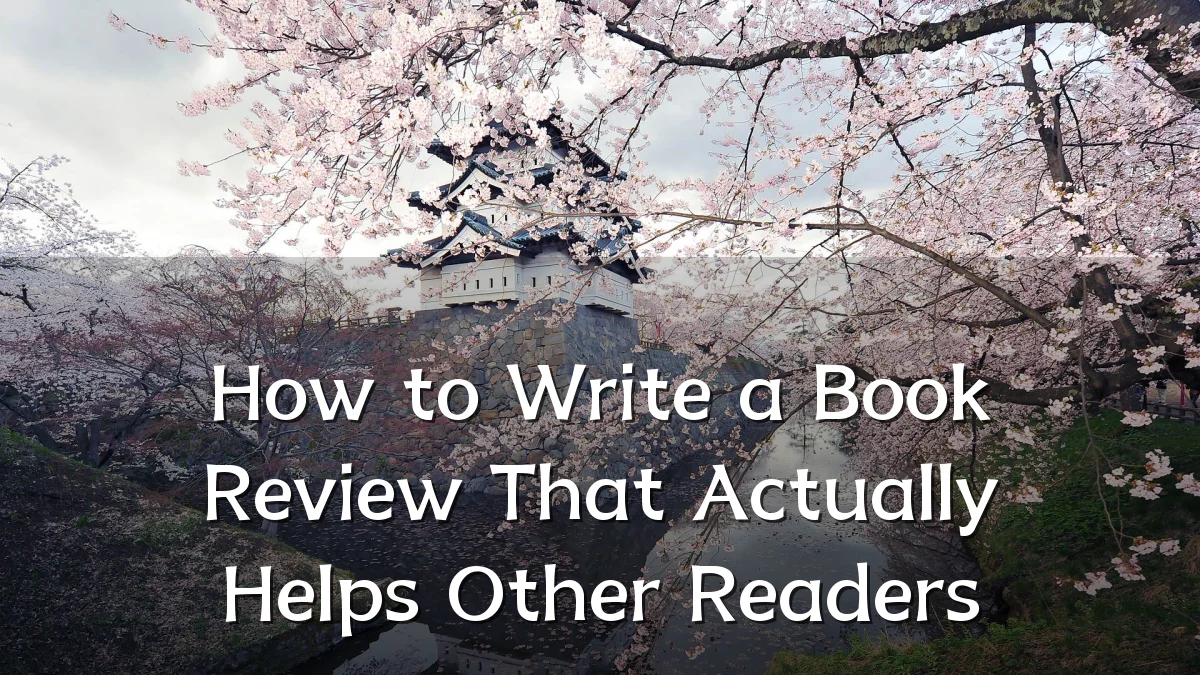 How to Write a Book Review That Actually Helps Other Readers