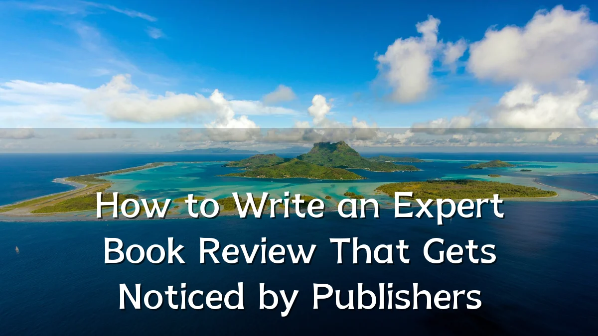 How to Write an Expert Book Review That Gets Noticed by Publishers