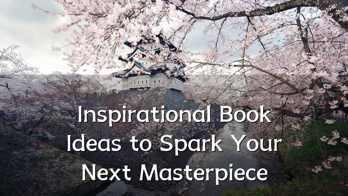 Inspirational Book Ideas to Spark Your Next Masterpiece