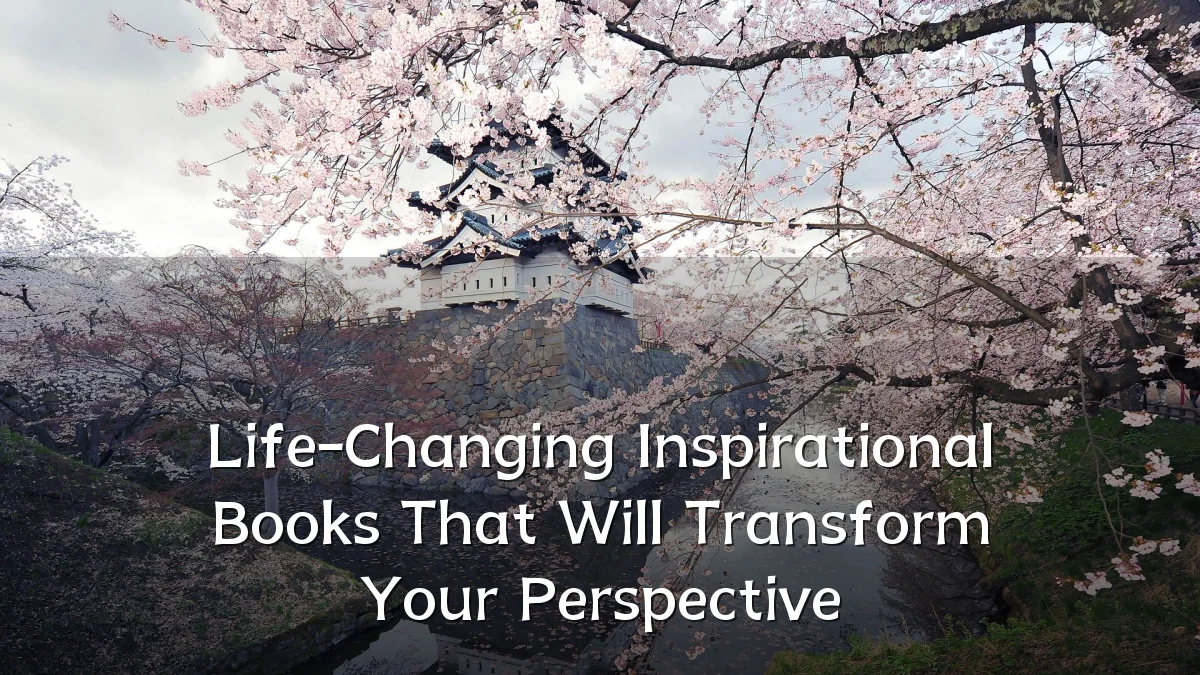 Life-Changing Inspirational Books That Will Transform Your Perspective