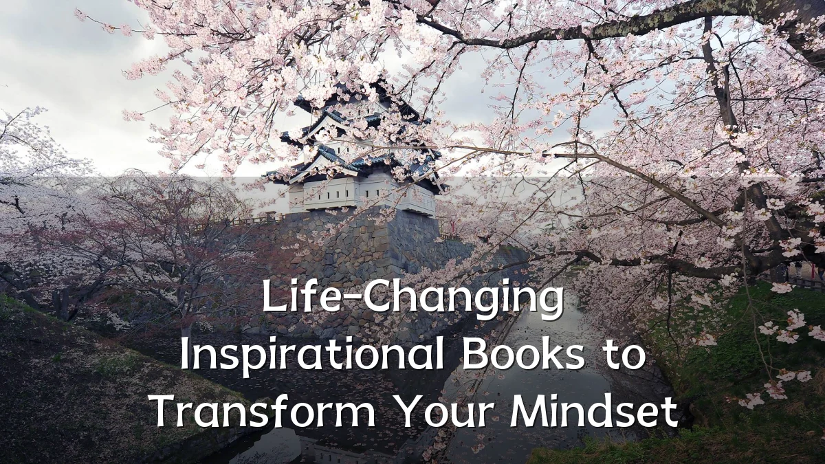 Life-Changing Inspirational Books to Transform Your Mindset