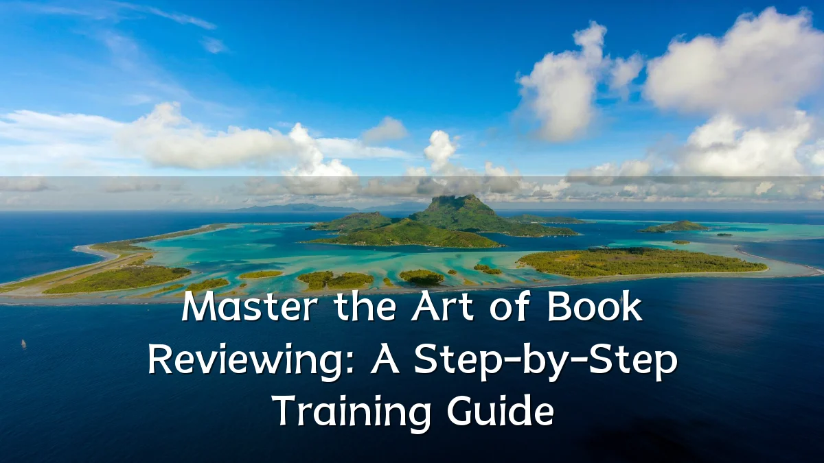 Master the Art of Book Reviewing: A Step-by-Step Training Guide