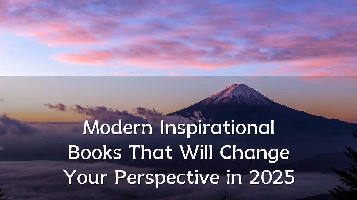 Modern Inspirational Books That Will Change Your Perspective in 2025