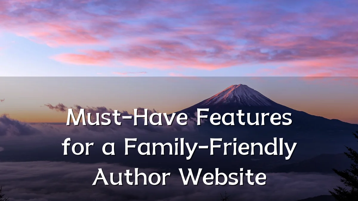 Must-Have Features for a Family-Friendly Author Website