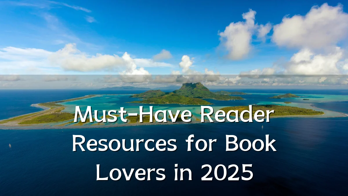 Must-Have Reader Resources for Book Lovers in 2025