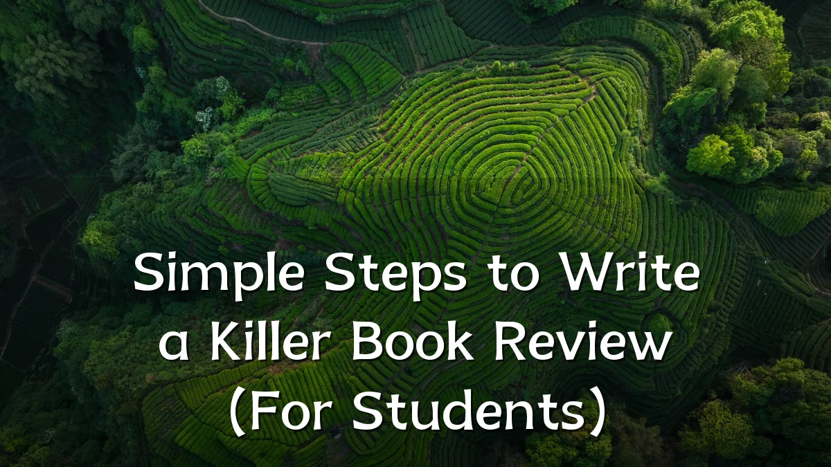 Simple Steps to Write a Killer Book Review (For Students)