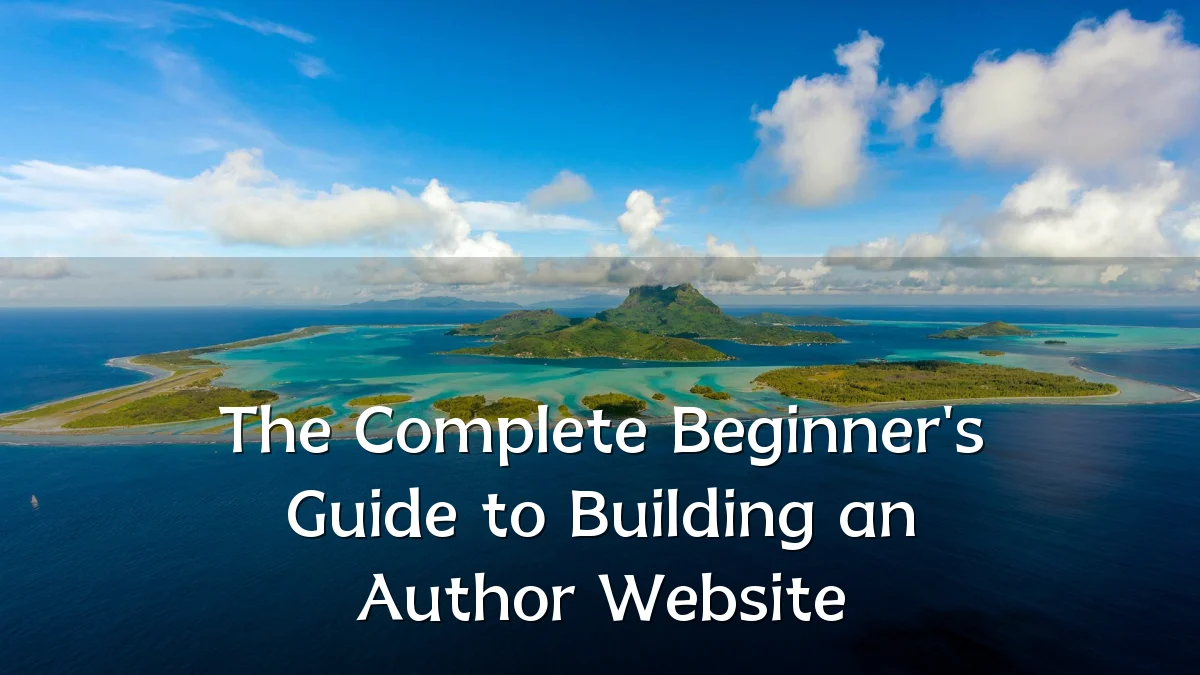 The Complete Beginner's Guide to Building an Author Website