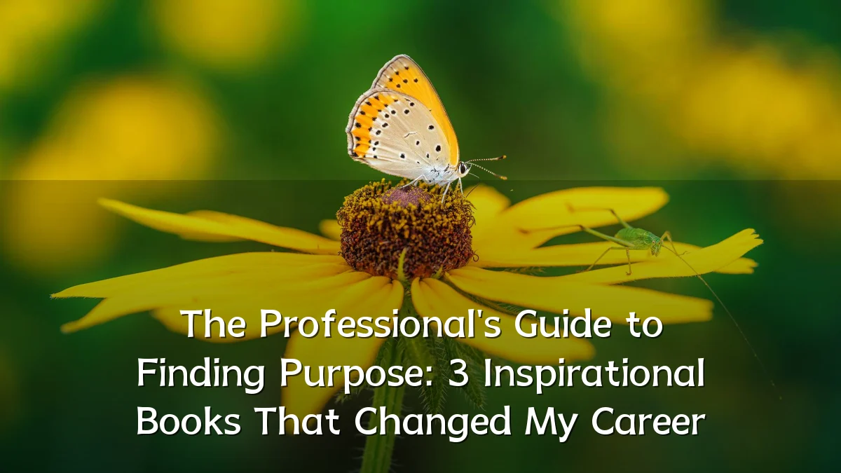 The Professional's Guide to Finding Purpose: 3 Inspirational Books That Changed My Career