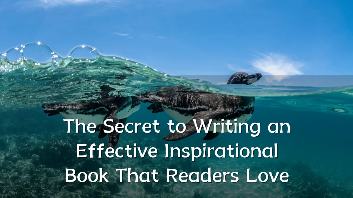 The Secret to Writing an Effective Inspirational Book That Readers Love