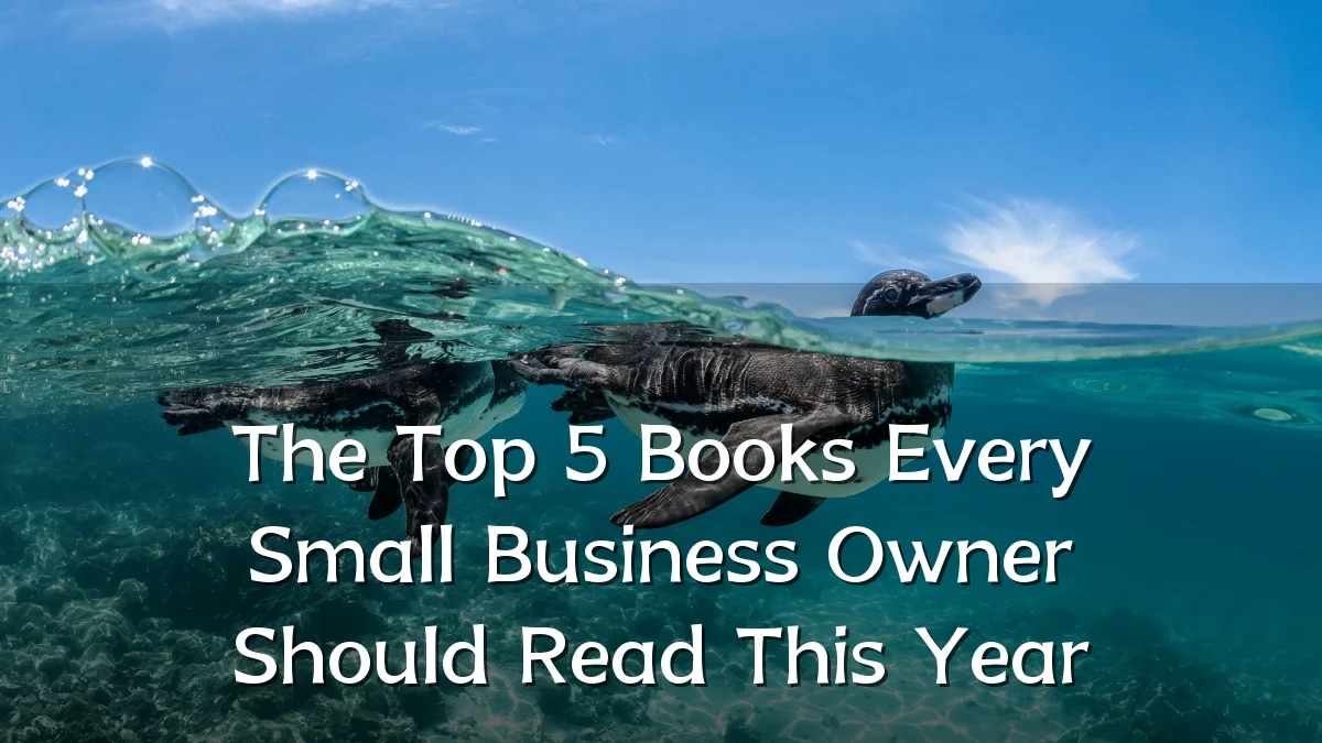 The Top 5 Books Every Small Business Owner Should Read This Year