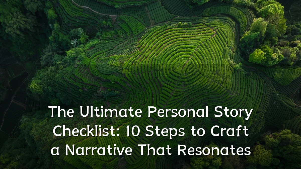 The Ultimate Personal Story Checklist: 10 Steps to Craft a Narrative That Resonates
