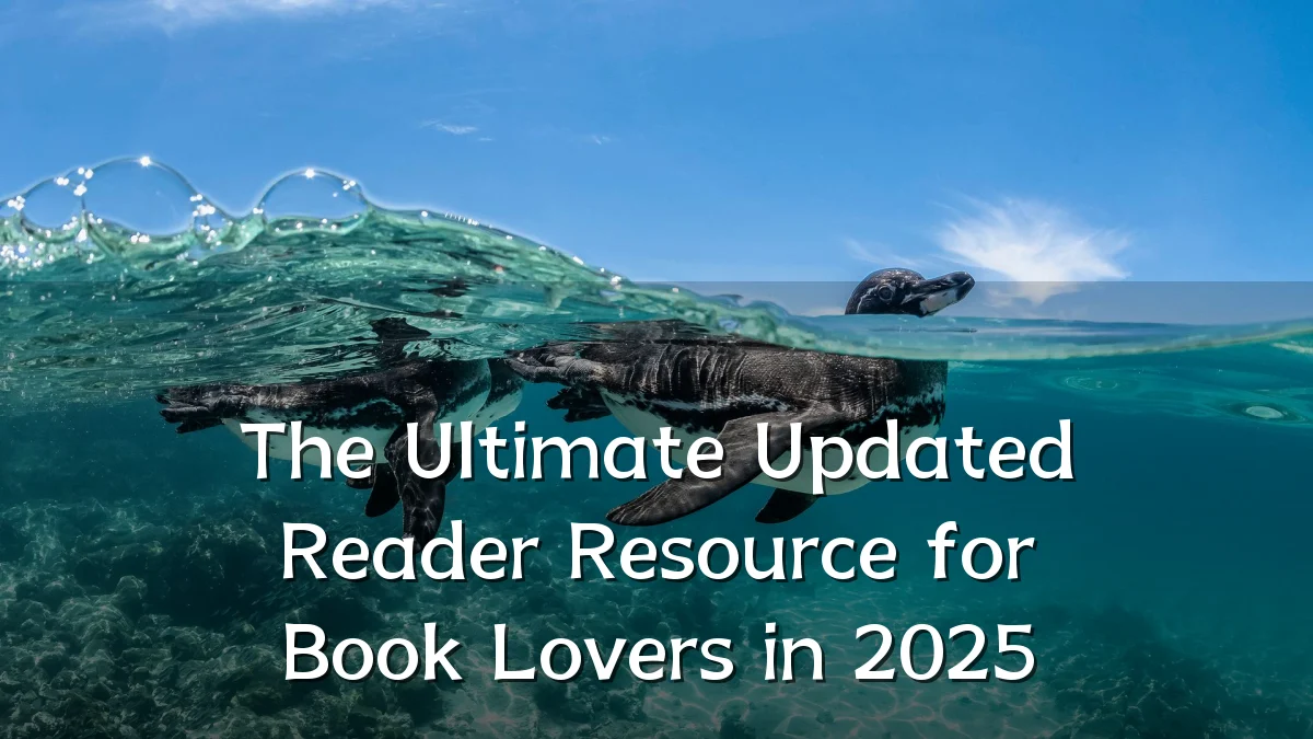 The Ultimate Updated Reader Resource for Book Lovers in 2025