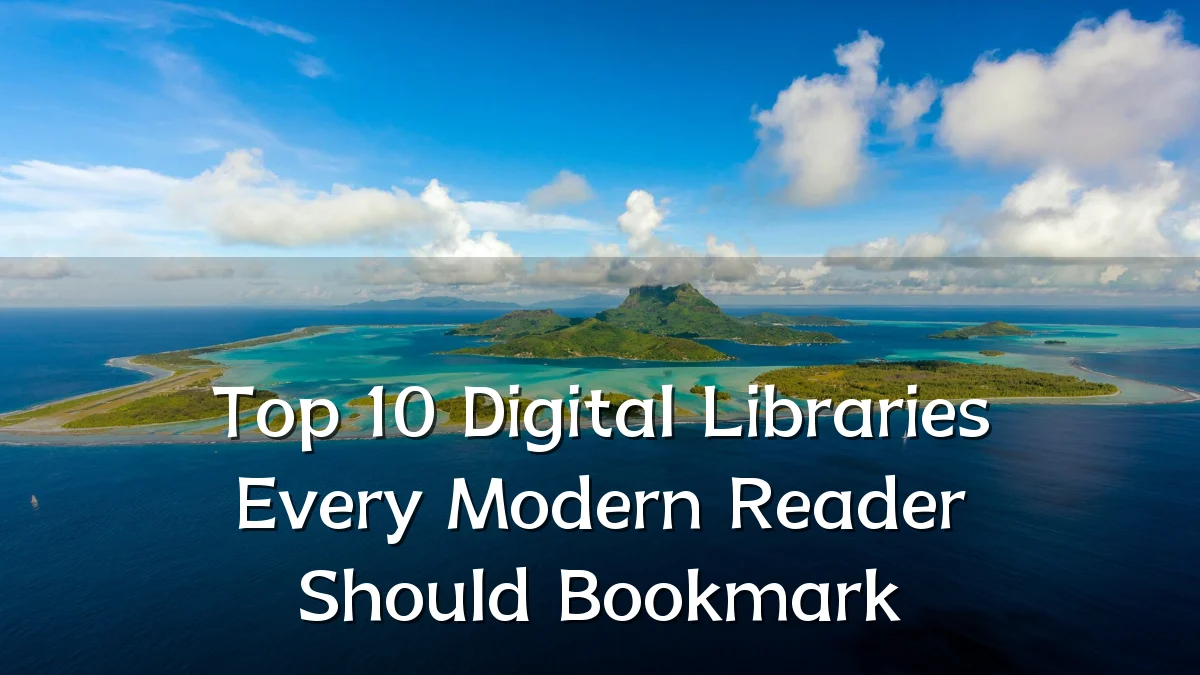 Top 10 Digital Libraries Every Modern Reader Should Bookmark