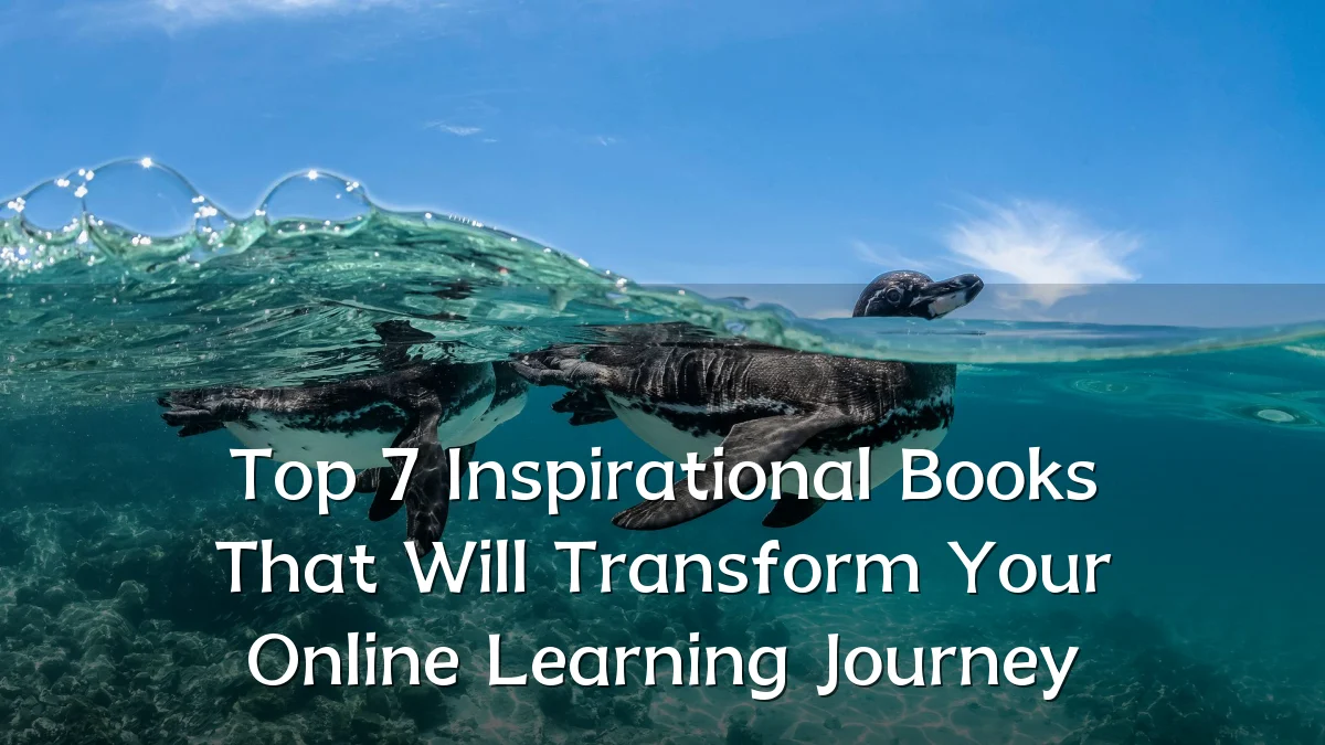 Top 7 Inspirational Books That Will Transform Your Online Learning Journey