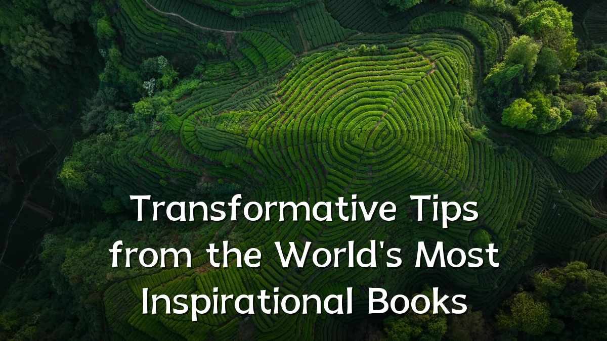 Transformative Tips from the World's Most Inspirational Books