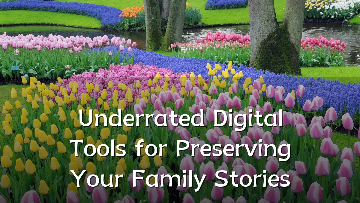 Underrated Digital Tools for Preserving Your Family Stories