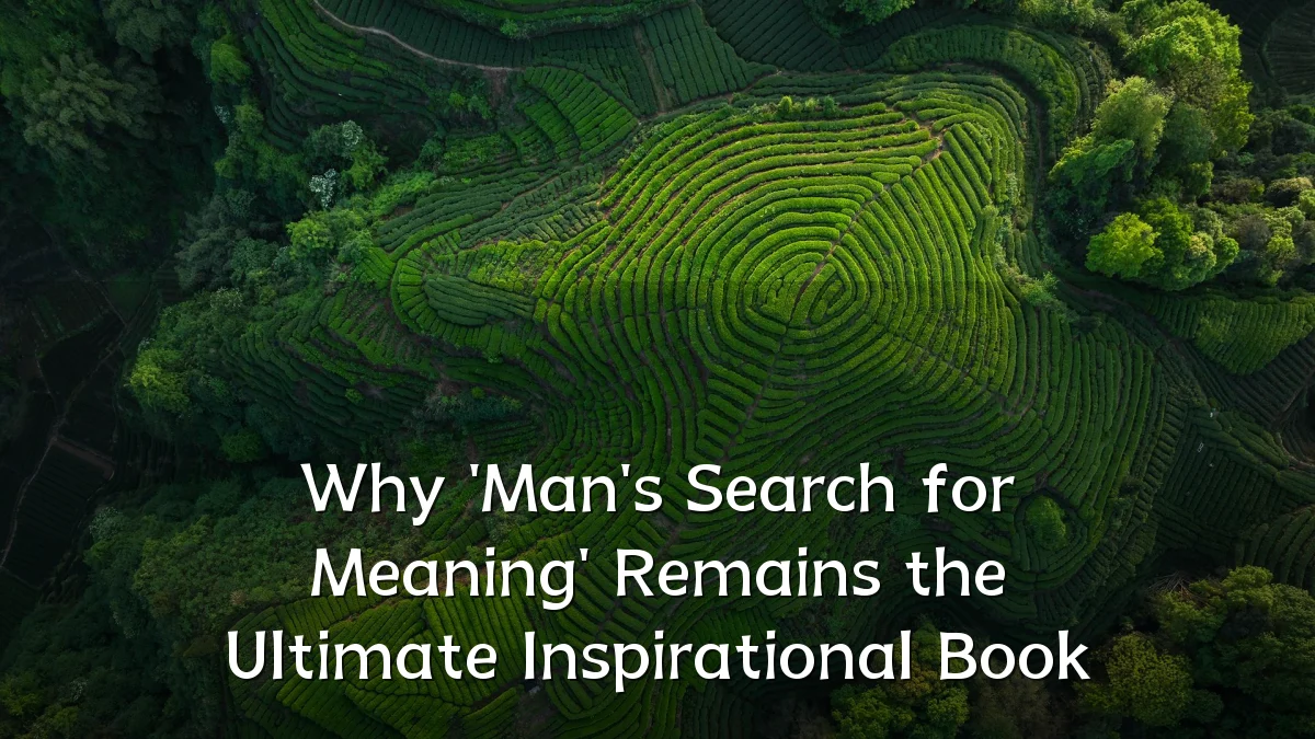 Why 'Man's Search for Meaning' Remains the Ultimate Inspirational Book